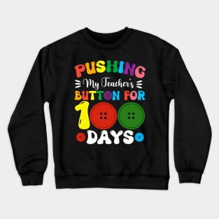 Pushing My Teachers Buttons For 100 Days Of School Crewneck Sweatshirt